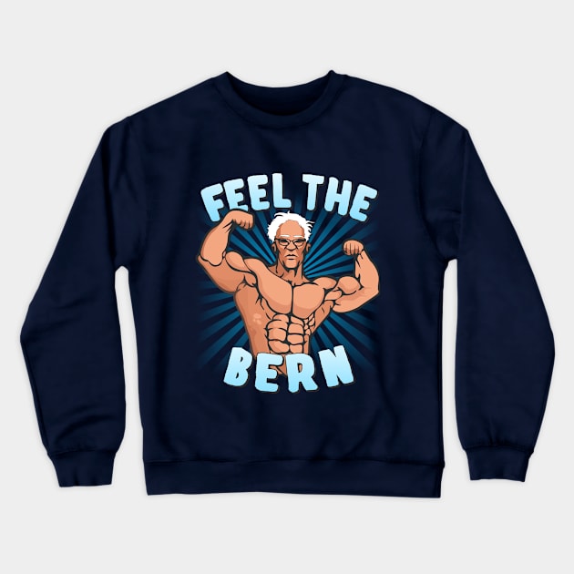 Feel the Bern Bernie Sanders Crewneck Sweatshirt by Flippin' Sweet Gear